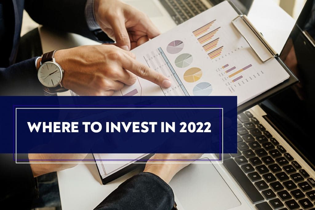Investing. Where to invest in 2022